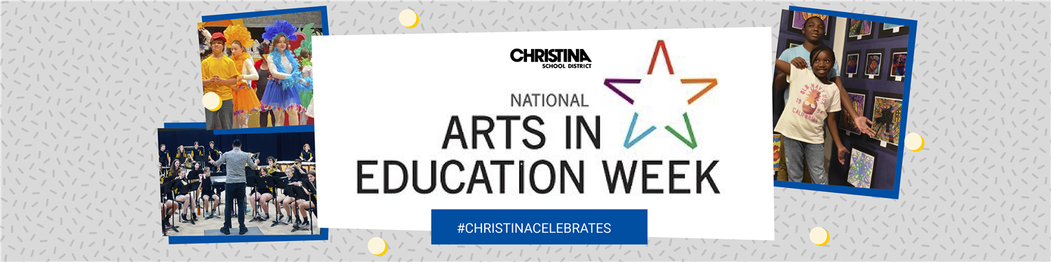 Christina School District National Arts in Education Week. #ChristinaCelebrates.
